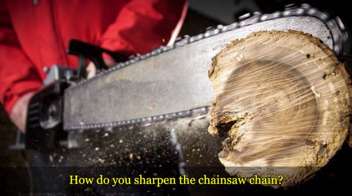 How do you sharpen the chainsaw chain