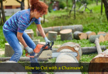 How to Cut with a Chainsaw? How to Cut with a Chainsaw