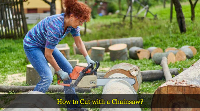 How to Cut with a Chainsaw